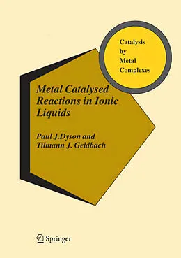 Fester Einband Metal Catalysed Reactions in Ionic Liquids von Paul J. Dyson, Tilmann J. Geldbach