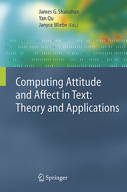 Livre Relié Computing Attitude and Affect in Text: Theory and Applications de 