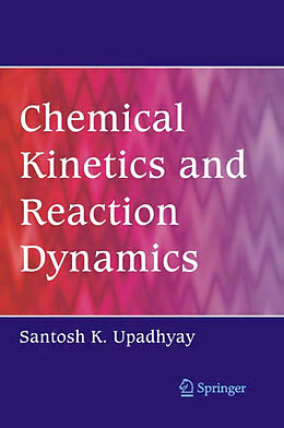 Livre Relié Chemical Kinetics and Reaction Dynamics de Santosh K. Upadhyay