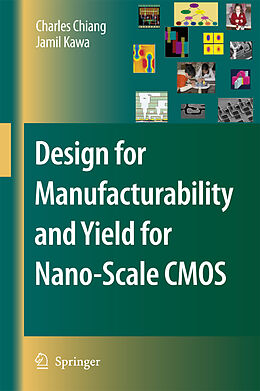 Livre Relié Design for Manufacturability and Yield for Nano-Scale CMOS de Jamil Kawa, Charles Chiang