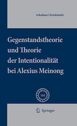E-Book (pdf) Gegenstandstheorie und Theorie der Intentionalität bei Alexius Meinong von Arkadiusz Chrudzimski
