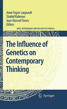 E-Book (pdf) The Influence of Genetics on Contemporary Thinking von Anne Fagot-Largeault, Shahid Rahman, Juan Manuel Torres