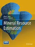 E-Book (pdf) Mineral Resource Estimation von Mario E. Rossi, Clayton V. Deutsch