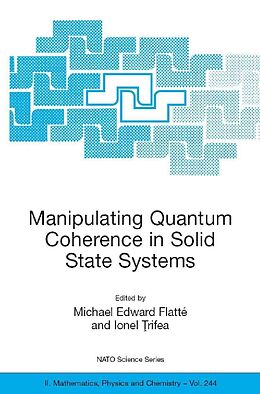 eBook (pdf) Manipulating Quantum Coherence in Solid State Systems de Michael E. Flatté, I. ?ifrea