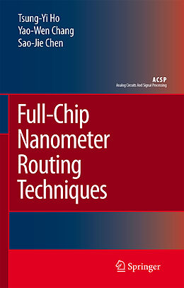 Livre Relié Full-Chip Nanometer Routing Techniques de Tsung-Yi Ho, Yao-Wen Chang, Sao-Jie Chen