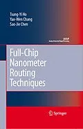 E-Book (pdf) Full-Chip Nanometer Routing Techniques von Tsung-Yi Ho, Yao-Wen Chang, Sao-Jie Chen