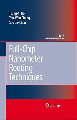 E-Book (pdf) Full-Chip Nanometer Routing Techniques von Tsung-Yi Ho, Yao-Wen Chang, Sao-Jie Chen