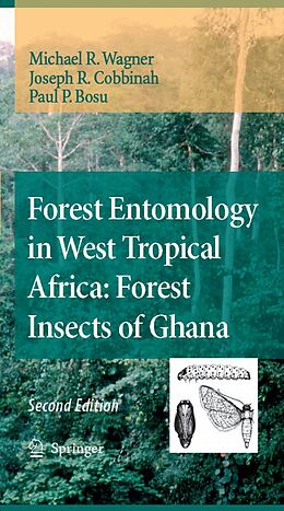 eBook (pdf) Forest Entomology in West Tropical Africa: Forest Insects of Ghana de Michael R. Wagner, Joseph R. Cobbinah, Paul P. Bosu