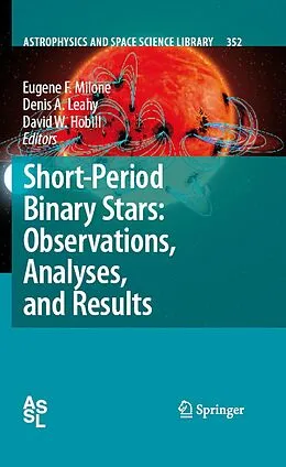 E-Book (pdf) Short-Period Binary Stars: Observations, Analyses, and Results von Eugene F. Milone, Denis A. Leahy, David W. Hobill