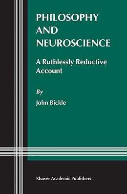 Livre Relié Philosophy and Neuroscience de J. Bickle