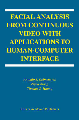 Fester Einband Facial Analysis from Continuous Video with Applications to Human-Computer Interface von Antonio J. Colmenarez, T-S. Huang, Ziyou Xiong