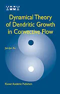 E-Book (pdf) Dynamical Theory of Dendritic Growth in Convective Flow von Jian-Jun Xu