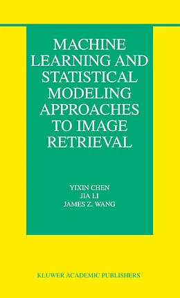 E-Book (pdf) Machine Learning and Statistical Modeling Approaches to Image Retrieval von Yixin Chen, Jia Li, James Z. Wang