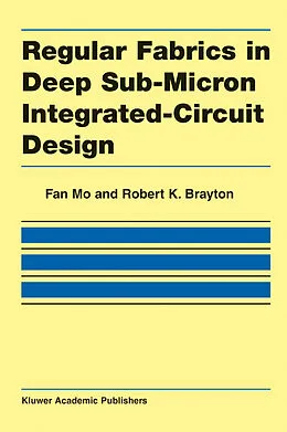 E-Book (pdf) Regular Fabrics in Deep Sub-Micron Integrated-Circuit Design von Fan Mo, Robert K. Brayton