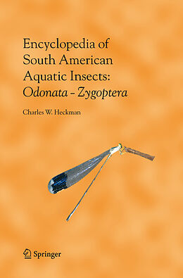 Livre Relié Encyclopedia of South American Aquatic Insects: Odonata - Zygoptera de Charles W. Heckman