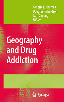 E-Book (pdf) Geography and Drug Addiction von Yonette F. Thomas, Douglas Richardson, Ivan Cheung