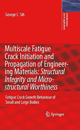 E-Book (pdf) Multiscale Fatigue Crack Initiation and Propagation of Engineering Materials: Structural Integrity and Microstructural Worthiness von G. C. Sih