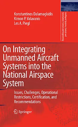 E-Book (pdf) On Integrating Unmanned Aircraft Systems into the National Airspace System von Konstantinos Dalamagkidis, Kimon P. Valavanis, Les A. Piegl