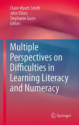 E-Book (pdf) Multiple Perspectives on Difficulties in Learning Literacy and Numeracy von Claire Wyatt-Smith, John Elkins, Stephanie Gunn