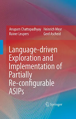 E-Book (pdf) Language-driven Exploration and Implementation of Partially Re-configurable ASIPs von Anupam Chattopadhyay, Rainer Leupers, Heinrich Meyr