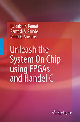 E-Book (pdf) Unleash the System On Chip using FPGAs and Handel C von Rajanish K. Kamat, Santosh A. Shinde, Vinod G Shelake