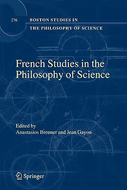 E-Book (pdf) French Studies in the Philosophy of Science von Jean Gayon, Anastasios Brenner