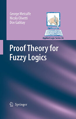 E-Book (pdf) Proof Theory for Fuzzy Logics von George Metcalfe, Nicola Olivetti, Dov M. Gabbay