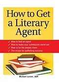 E-Book (epub) How to Get a Literary Agent von Michael Larsen