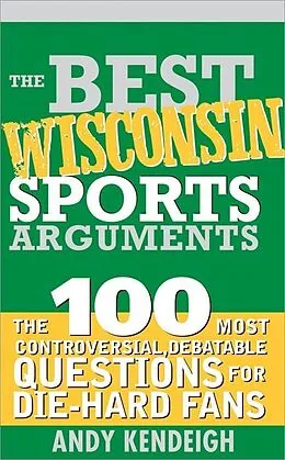 E-Book (epub) The Best Wisconsin Sports Arguments von Andy Kendeigh