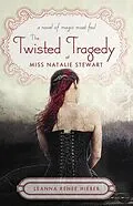 E-Book (epub) The Twisted Tragedy of Miss Natalie Stewart von Leanna Renee Hieber