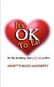 Couverture cartonnée It's OK to Eat de Annette Mucci-Haggerty