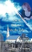 Kartonierter Einband Out of Darkness, Into the Light von Barbara A. Simpson
