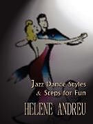 Kartonierter Einband JAZZ DANCE STYLES AND STEPS FOR FUN von Helene Andreu