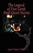 Couverture cartonnée The Legend of Five Great Deaf Ghost Stories de James (Casey) Gillies