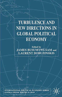 Fester Einband Turbulence and New Directions in Global Political Economy von James (Department of Political Scien Busumtwi-Sam