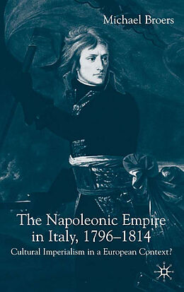 Livre Relié The Napoleonic Empire in Italy, 1796-1814 de M. Broers