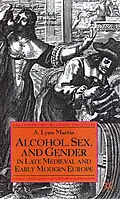 E-Book (pdf) Alcohol, Sex and Gender in Late Medieval and Early Modern Europe von L. Martin