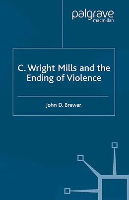 E-Book (pdf) C. Wright Mills and the Ending of Violence von J. Brewer