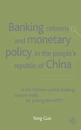 E-Book (pdf) Banking Reforms and Monetary Policy in the People's Republic of China von Yong Guo