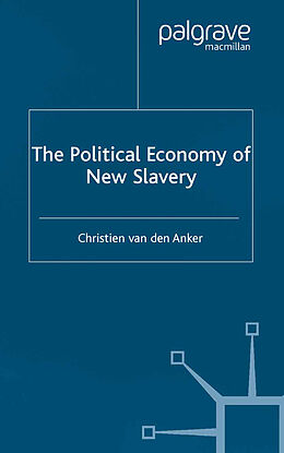 Kartonierter Einband The Political Economy of New Slavery von Christien Van Den Anker