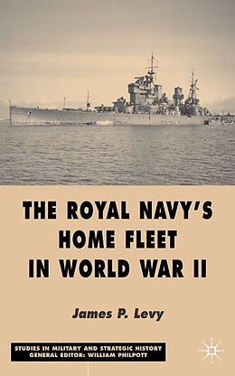 Livre Relié The Royal Navy's Home Fleet in World War 2 de J. Levy