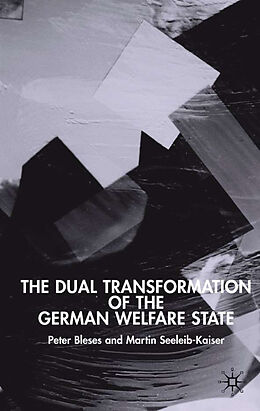 Livre Relié The Dual Transformation of the German Welfare State de P. Bleses, M. Seeleib-Kaiser