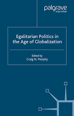 Kartonierter Einband Egalitarian Politics in the Age of Globalization von Craig N. Murphy