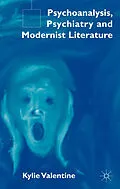 E-Book (pdf) Psychoanalysis,Psychiatry and Modernist Literature von K. Valentine