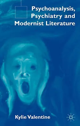 E-Book (pdf) Psychoanalysis,Psychiatry and Modernist Literature von K. Valentine