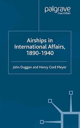 E-Book (pdf) Airships in International Affairs 1890 - 1940 von J. Duggan, H. Meyer