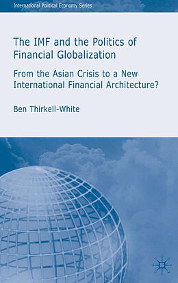Fester Einband The IMF and the Politics of Financial Globalization von B. Thirkell-White