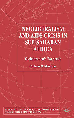 Fester Einband Neo-liberalism and AIDS Crisis in Sub-Saharan Africa von C. O'Manique