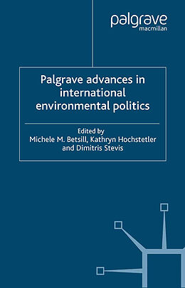 Kartonierter Einband Palgrave Advances in International Environmental Politics von Michele Hochstetler, Kathryn Stevis, Dimi Betsill