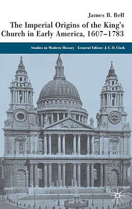 Fester Einband The Imperial Origins of the King's Church in Early America 1607-1783 von James Bell